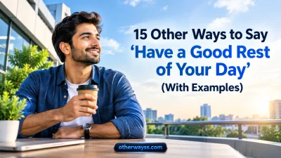 Other Ways to Say ‘Have a Good Rest of Your Day’