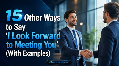 Other Ways to Say ‘I Look Forward to Meeting You’