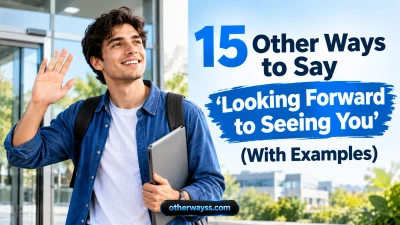 Other Ways to Say ‘Looking Forward to Seeing You’