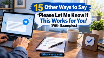 Other Ways to Say ‘Please Let Me Know if This Works for You’