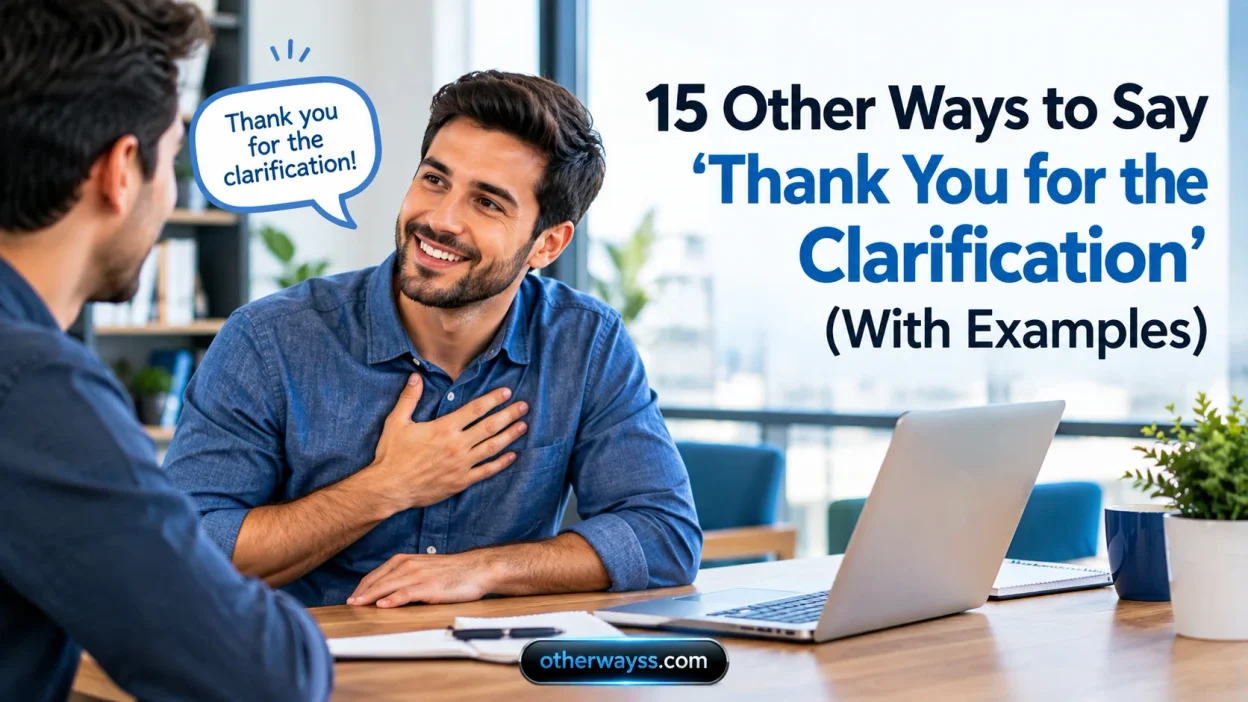 15 Other Ways to Say ‘Thank You for the Clarification’ (With Examples)