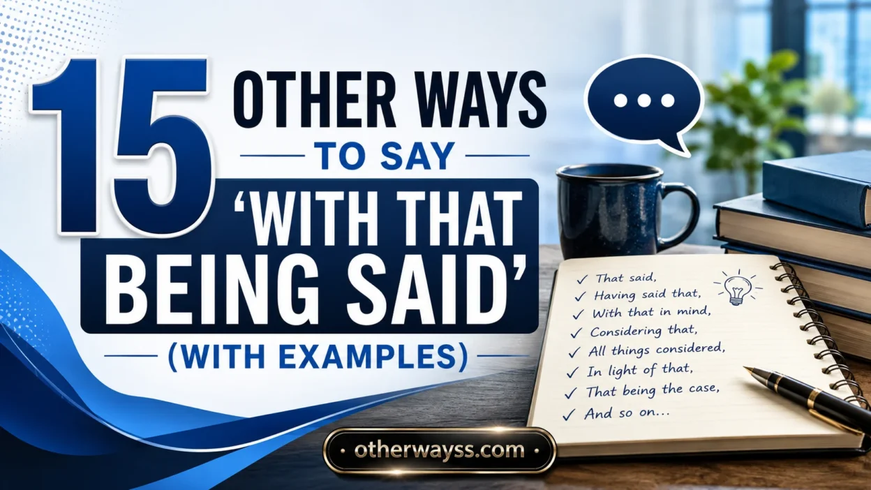 Other Ways to Say ‘With That Being Said’
